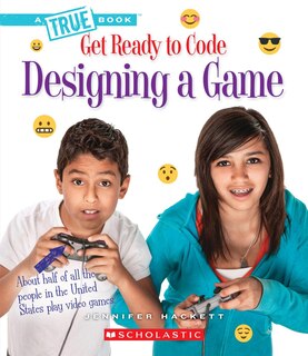 Front cover_Designing a Game (A True Book: Get Ready to Code) (Library Edition)
