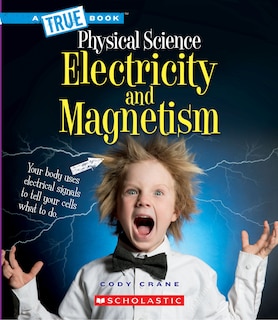 Front cover_Electricity and Magnetism (A True Book: Physical Science) (Library Edition)