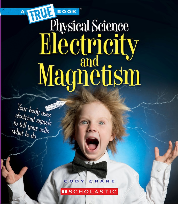 Front cover_Electricity and Magnetism (A True Book: Physical Science) (Library Edition)