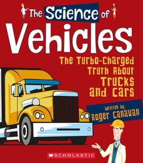 Front cover_The Science of Vehicles: The Turbo-Charged Truth About Trucks and Cars (The Science of Engineering) (Library Edition)