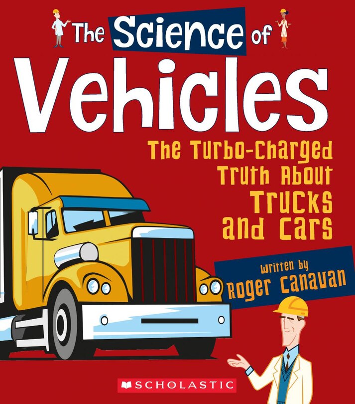 Front cover_The Science of Vehicles: The Turbo-Charged Truth About Trucks and Cars (The Science of Engineering) (Library Edition)