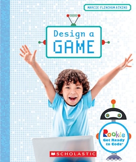 Front cover_Design a Game (Rookie Get Ready to Code) (Library Edition)