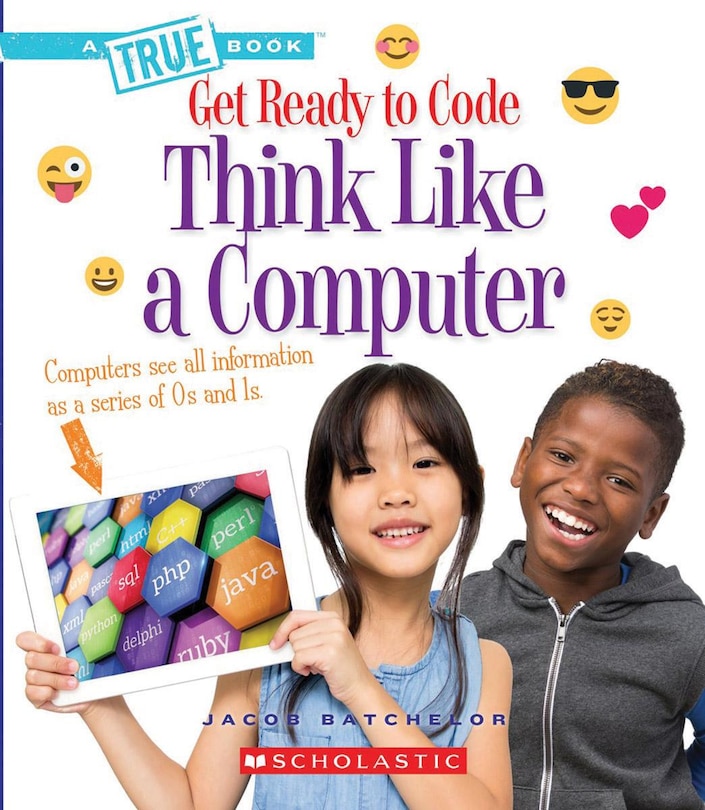 Front cover_Think Like a Computer (A True Book: Get Ready to Code)