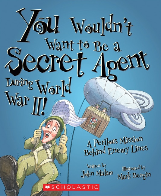 Front cover_You Wouldn't Want to Be a Secret Agent During World War II! (You Wouldn't Want to…: History of the World)