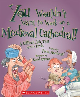 Front cover_You Wouldn't Want to Work on a Medieval Cathedral! (You Wouldn't Want to…: History of the World)