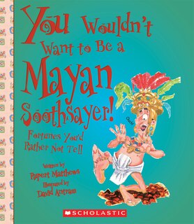 Couverture_You Wouldn't Want to Be a Mayan Soothsayer! (You Wouldn't Want to…: Ancient Civilization)