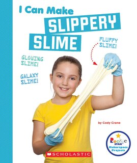 Couverture_I Can Make Slippery Slime (Rookie Star: Makerspace Projects)