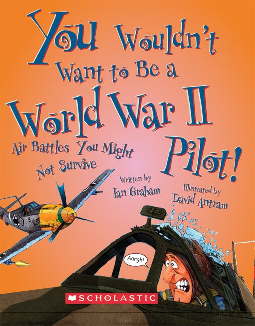 Front cover_You Wouldn't Want to Be a World War II Pilot! (You Wouldn't Want to…: History of the World)