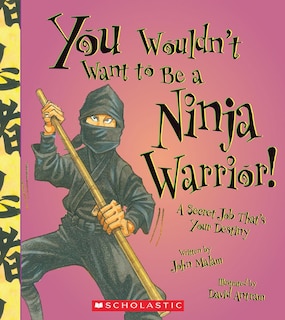 Front cover_You Wouldn't Want to Be a Ninja Warrior! (You Wouldn't Want to…: History of the World)