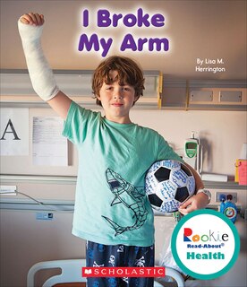 Front cover_I Broke My Arm (Rookie Read-About Health) (Library Edition)