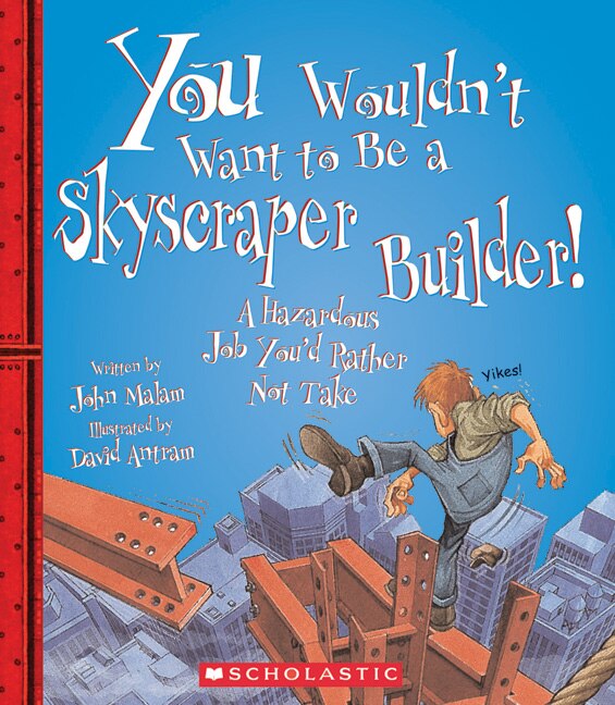 Front cover_You Wouldn't Want to Be a Skyscraper Builder! (You Wouldn't Want to…: American History)