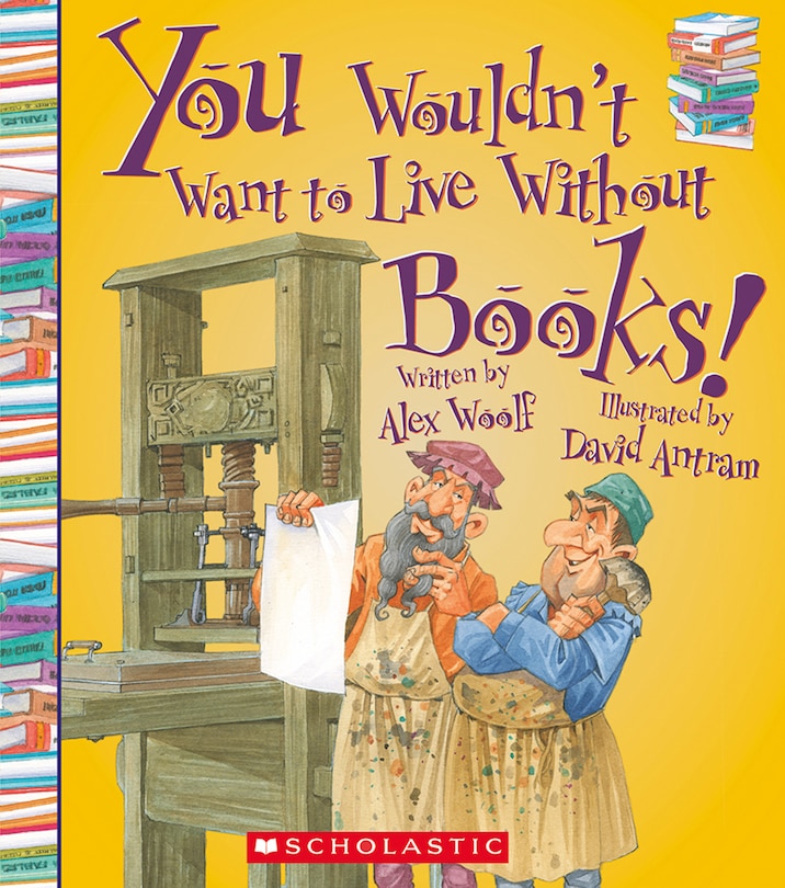 You Wouldn't Want to Live Without Books! (You Wouldn't Want to Live Without…)