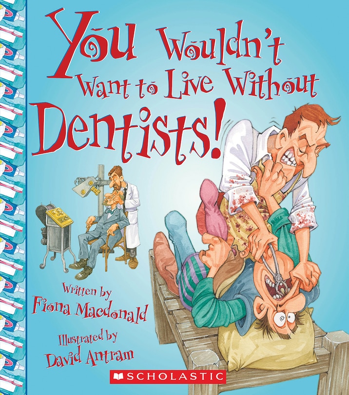 Front cover_You Wouldn't Want to Live Without Dentists! (You Wouldn't Want to Live Without…)