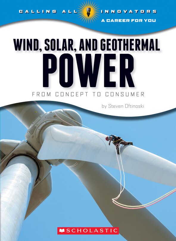 Front cover_Wind, Solar, and Geothermal Power: From Concept to Consumer (Calling All Innovators: A Career for You) (Library Edition)