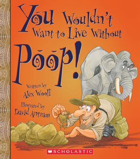 You Wouldn't Want to Live Without Poop! (You Wouldn't Want to Live Without…)