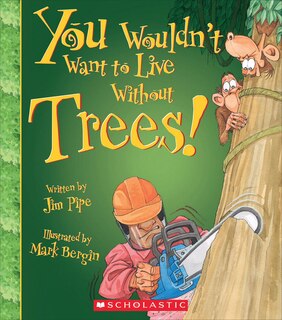 Front cover_You Wouldn't Want to Live Without Trees! (You Wouldn't Want to Live Without…) (Library Edition)