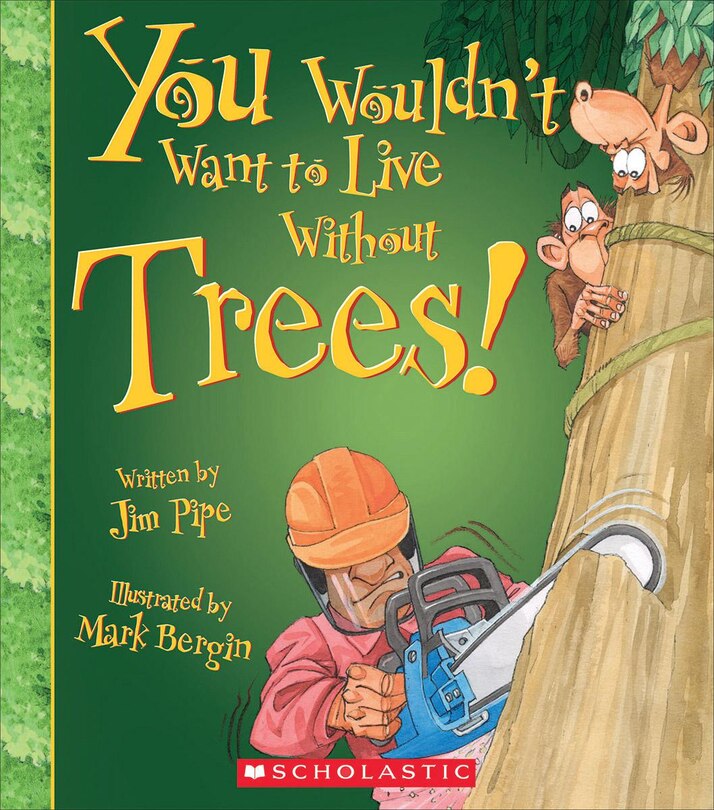 Front cover_You Wouldn't Want to Live Without Trees! (You Wouldn't Want to Live Without…) (Library Edition)