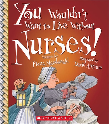 You Wouldn't Want to Live Without Nurses! (You Wouldn't Want to Live Without…)