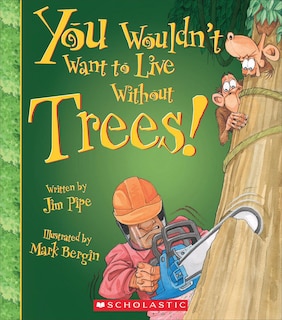 Front cover_You Wouldn't Want to Live Without Trees! (You Wouldn't Want to Live Without…)