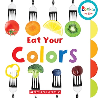 Front cover_Eat Your Colors (Rookie Toddler)