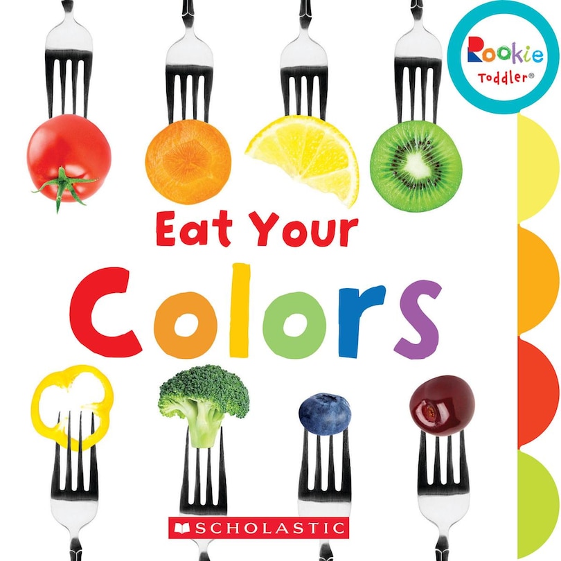 Front cover_Eat Your Colors (Rookie Toddler)