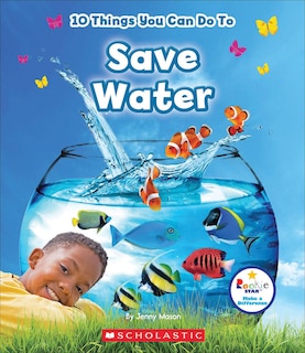 Front cover_10 Things You Can Do To Save Water (Rookie Star: Make a Difference)