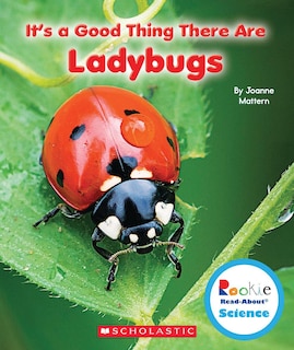 Front cover_It's a Good Thing There Are Ladybugs (Rookie Read-About Science: It's a Good Thing...)