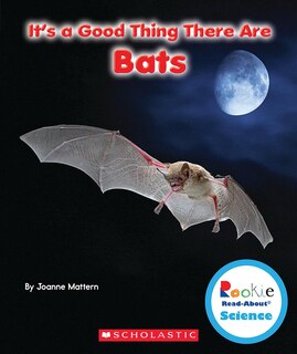 Front cover_It's a Good Thing There Are Bats (Rookie Read-About Science: It's a Good Thing...)