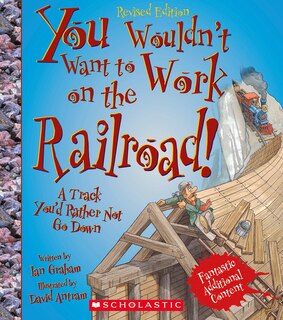 Front cover_You Wouldn't Want to Work on the Railroad! (Revised Edition) (You Wouldn't Want to…: American History)