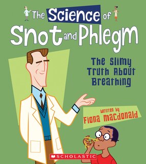 Couverture_The Science of Snot and Phlegm: The Slimy Truth About Breathing (The Science of the Body) (Library Edition)