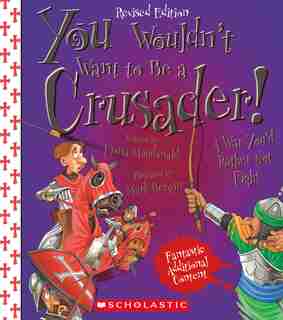 You Wouldn't Want to Be a Crusader! (Revised Edition) (You Wouldn't Want to…: History of the World) by Fiona MacDonald