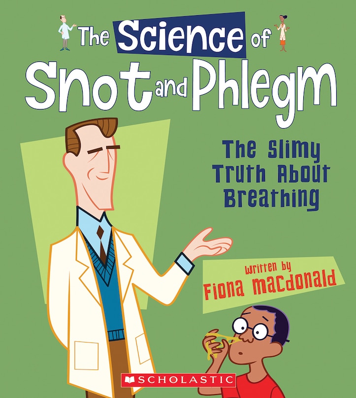 The Science of Snot and Phlegm: The Slimy Truth about Breathing (The Science of the Body)