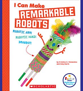 Couverture_I Can Make Remarkable Robots (Rookie Star: Makerspace Projects) (Library Edition)