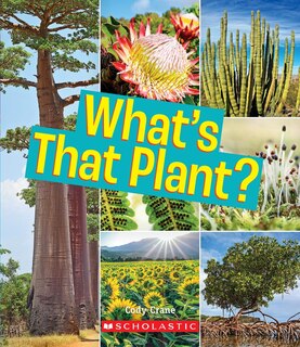 Front cover_What's That Plant? (A True Book: Incredible Plants!) (Library Edition)