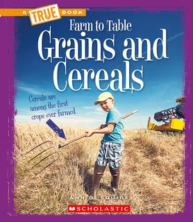 Front cover_Grains and Cereals (A True Book: Farm to Table)
