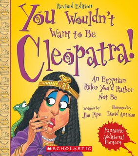 Front cover_You Wouldn't Want to Be Cleopatra! (Revised Edition) (You Wouldn't Want to…: Ancient Civilization) (Library Edition)