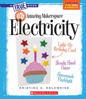 Front cover_Amazing MakerSpace DIY Electricity (A True Book: Makerspace Projects) (Library Edition)