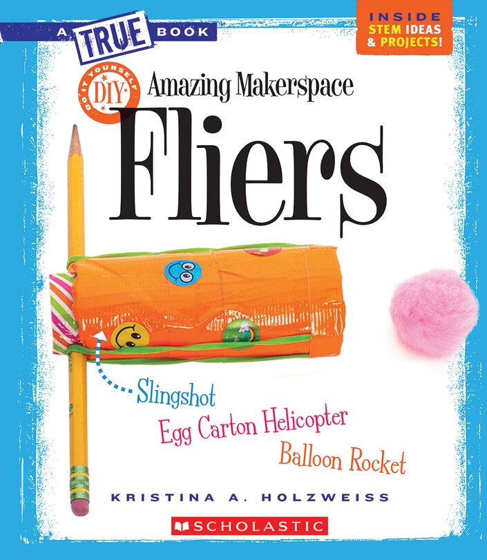Front cover_Amazing MakerSpace DIY Fliers (A True Book: Makerspace Projects) (Library Edition)