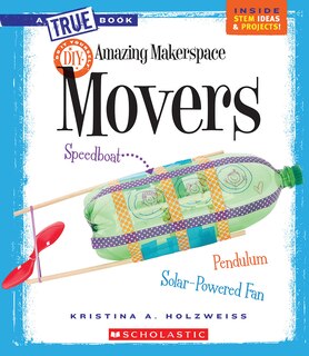 Front cover_Amazing MakerSpace DIY Movers (A True Book: Makerspace Projects) (Library Edition)