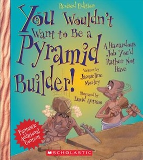 Couverture_You Wouldn't Want to Be a Pyramid Builder! (Revised Edition) (You Wouldn't Want to…: Ancient Civilization)