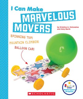 Front cover_I Can Make Marvelous Movers (Rookie Star: Makerspace Projects)