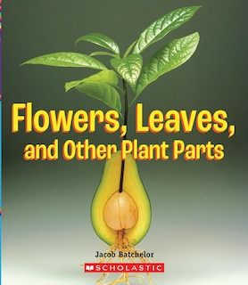 Front cover_Flowers, Leaves and Other Plant Parts (A True Book: Incredible Plants!)