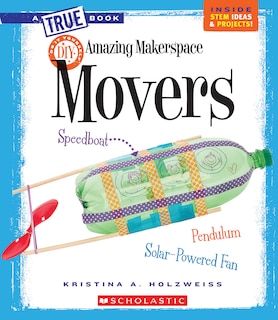 Front cover_Amazing Makerspace DIY Movers (A True Book: Makerspace Projects)