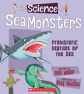 Front cover_The Science of Sea Monsters: Prehistoric Reptiles of the Sea (The Science of Dinosaurs and Prehistoric Monsters)