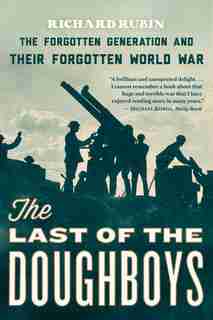The Last Of The Doughboys: The Forgotten Generation and Their Forgotten World War de Richard Rubin