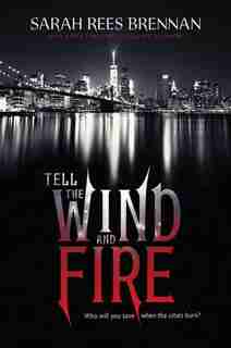 Tell The Wind And Fire by Sarah Rees Brennan