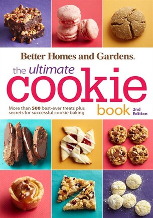 Better Homes and Gardens The Ultimate Cookie Book, Second Edition: More than 500 best-ever treats plus secrets for successful cookie baking