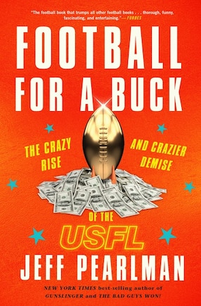 Football For A Buck: The Crazy Rise And Crazier Demise Of The Usfl