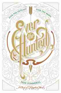 Ever The Hunted: A Clash Of Kingdoms Novel by Erin Summerill