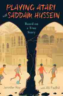 Playing Atari With Saddam Hussein: Based On A True Story by Jennifer Roy